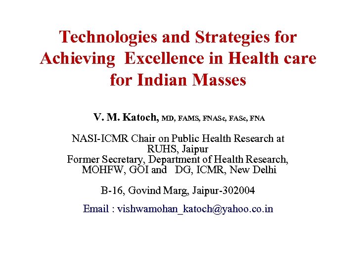 Technologies and Strategies for Achieving Excellence in Health care for Indian Masses V. M.