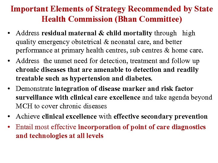 Important Elements of Strategy Recommended by State Health Commission (Bhan Committee) • Address residual