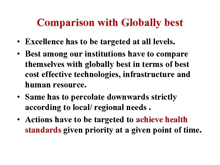 Comparison with Globally best • Excellence has to be targeted at all levels. •