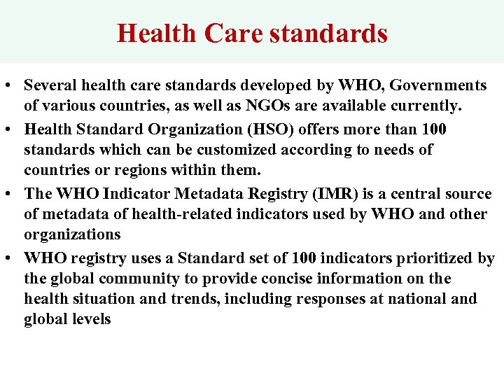 Health Care standards • Several health care standards developed by WHO, Governments of various