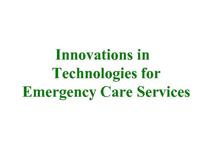 Innovations in Technologies for Emergency Care Services 