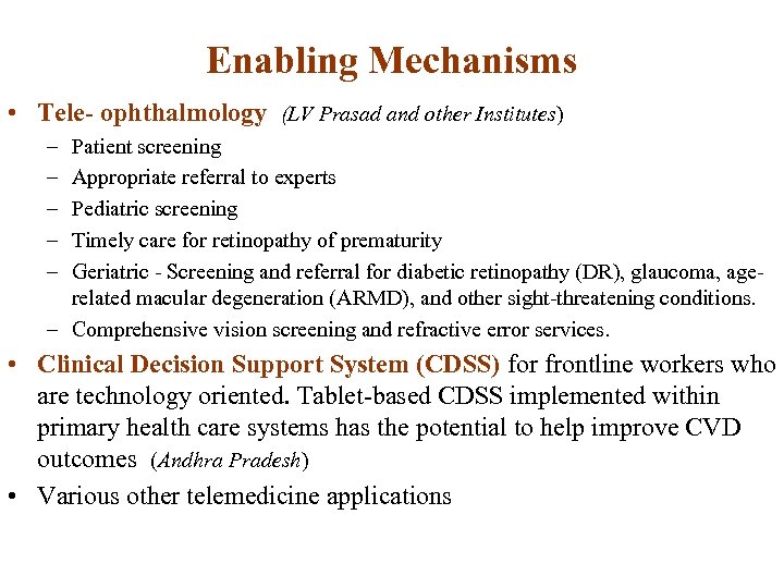 Enabling Mechanisms • Tele- ophthalmology (LV Prasad and other Institutes) – – – Patient