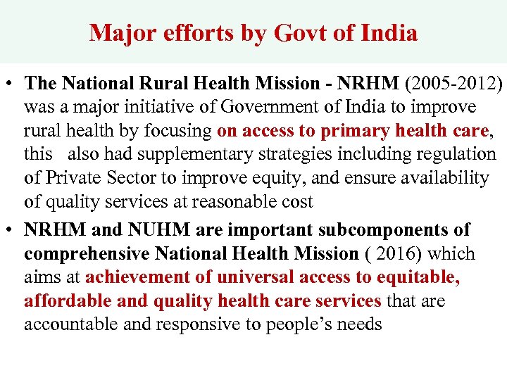 Major efforts by Govt of India • The National Rural Health Mission - NRHM