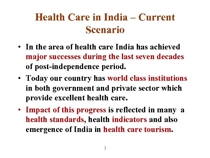 Health Care in India – Current Scenario • In the area of health care