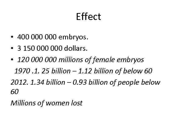 Effect • 400 000 embryos. • 3 150 000 dollars. • 120 000 millions