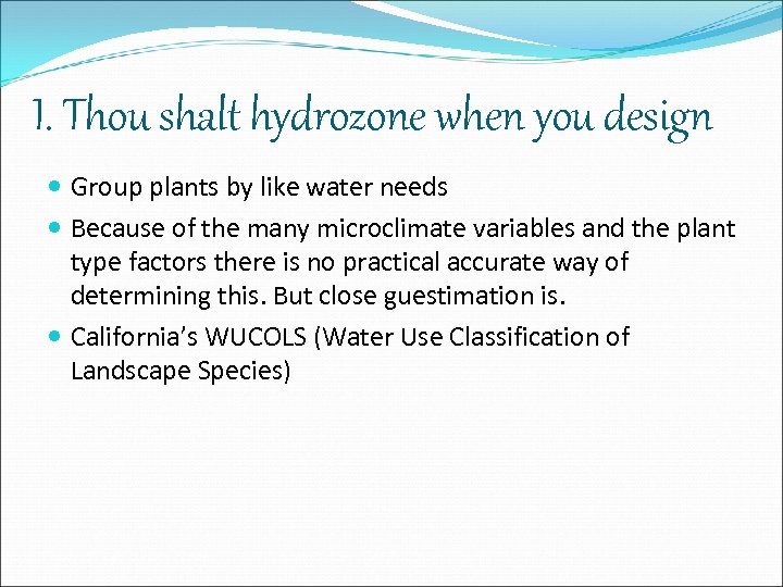 I. Thou shalt hydrozone when you design Group plants by like water needs Because