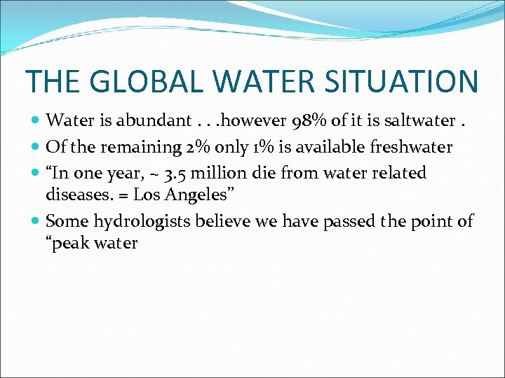THE GLOBAL WATER SITUATION Water is abundant. . . however 98% of it is