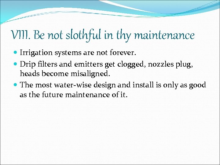 VIII. Be not slothful in thy maintenance Irrigation systems are not forever. Drip filters
