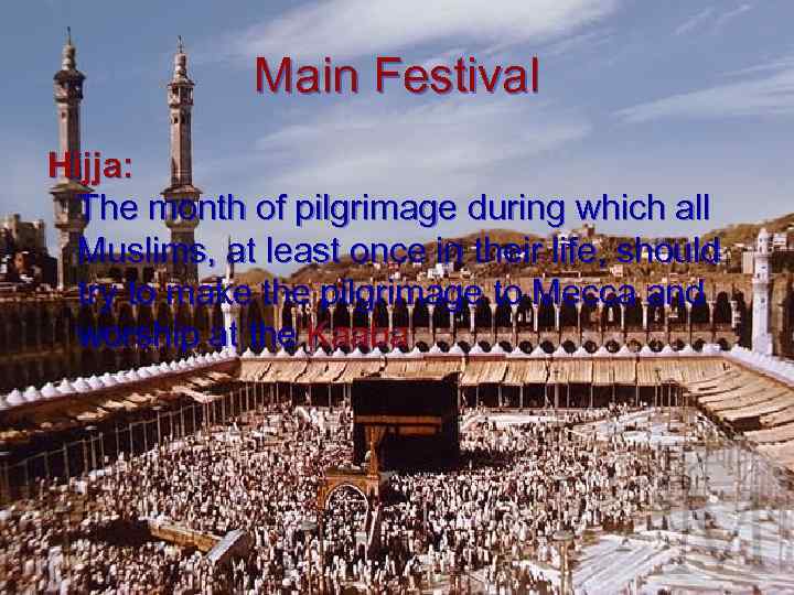 Main Festival Hijja: The month of pilgrimage during which all Muslims, at least once