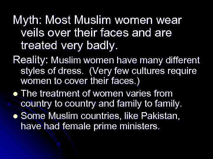 Myth: Most Muslim women wear veils over their faces and are treated very badly.