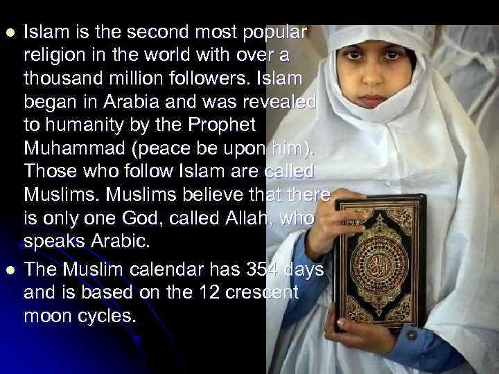 l l Islam is the second most popular religion in the world with over