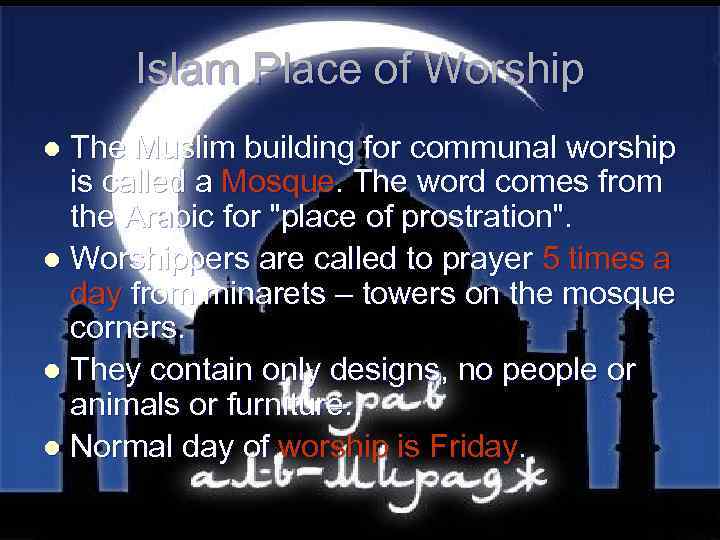 Islam Place of Worship The Muslim building for communal worship is called a Mosque.