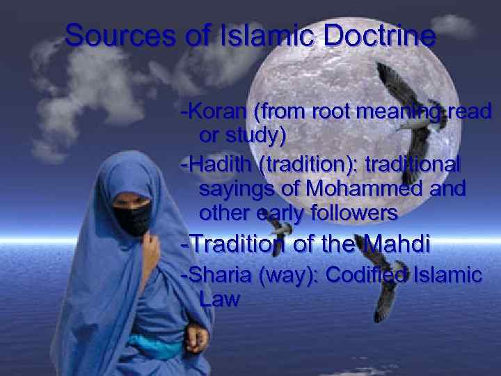 Sources of Islamic Doctrine -Koran (from root meaning read or study) -Hadith (tradition): traditional