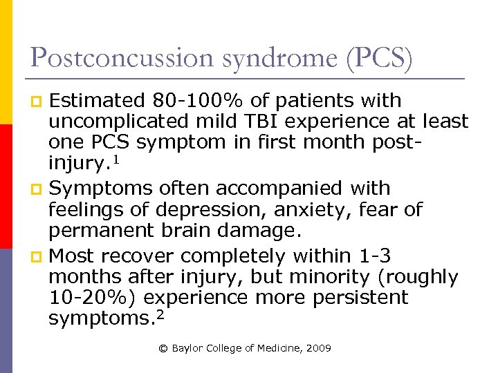 Postconcussion syndrome (PCS) Estimated 80 -100% of patients with uncomplicated mild TBI experience at