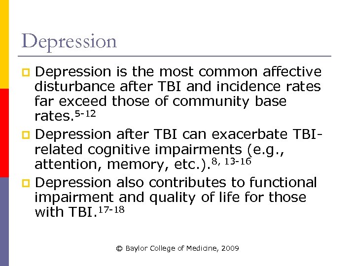 Depression is the most common affective disturbance after TBI and incidence rates far exceed