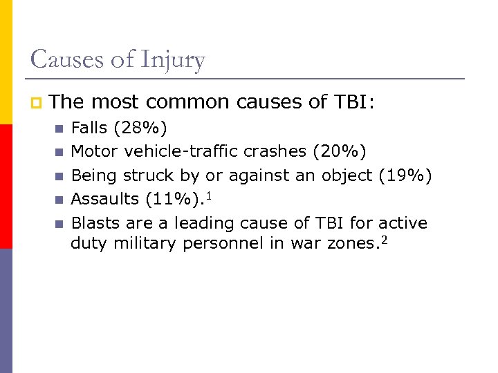 Causes of Injury p The most common causes of TBI: n n n Falls
