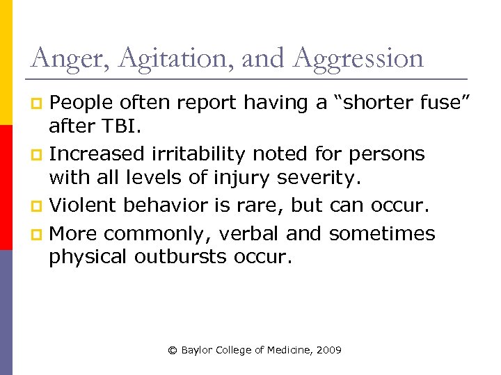 Anger, Agitation, and Aggression People often report having a “shorter fuse” after TBI. p