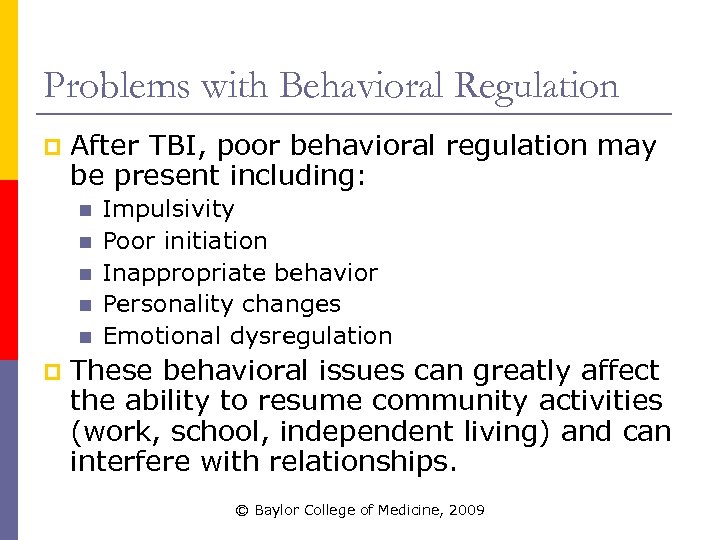 Problems with Behavioral Regulation p After TBI, poor behavioral regulation may be present including: