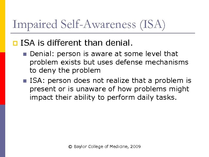 Impaired Self-Awareness (ISA) p ISA is different than denial. n n Denial: person is