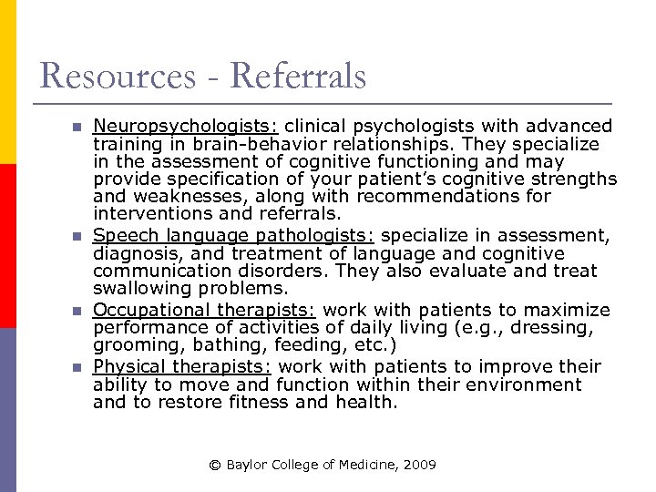 Resources - Referrals n n Neuropsychologists: clinical psychologists with advanced training in brain-behavior relationships.