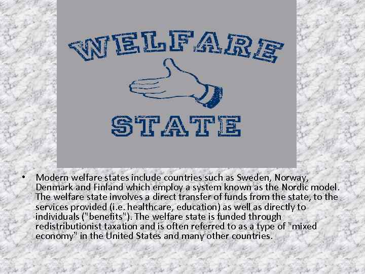  • Modern welfare states include countries such as Sweden, Norway, Denmark and Finland