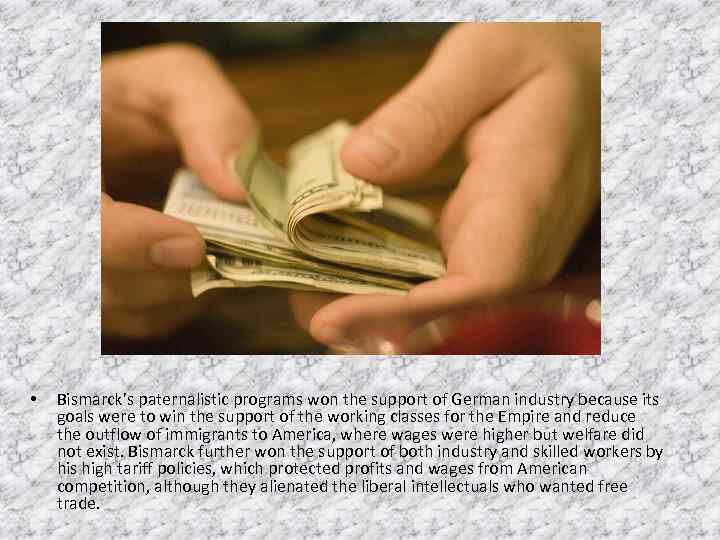  • Bismarck’s paternalistic programs won the support of German industry because its goals