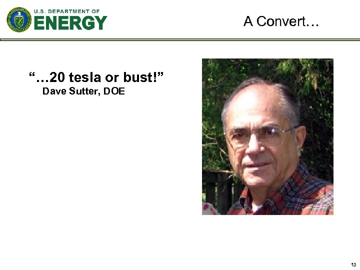 A Convert… “… 20 tesla or bust!” Dave Sutter, DOE 13 