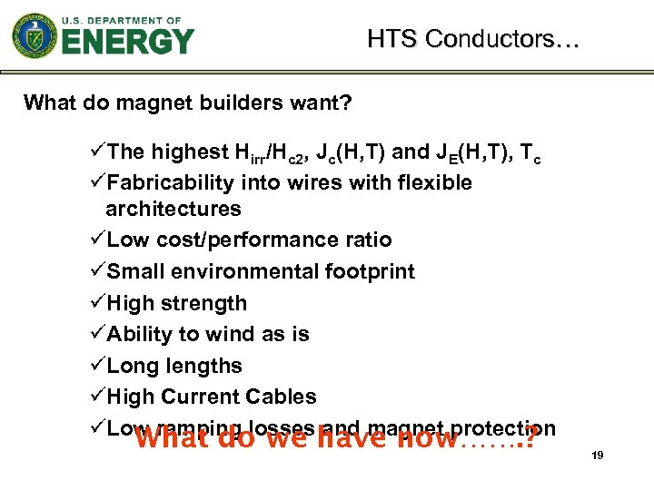 HTS Conductors… What do magnet builders want? üThe highest Hirr/Hc 2, Jc(H, T) and