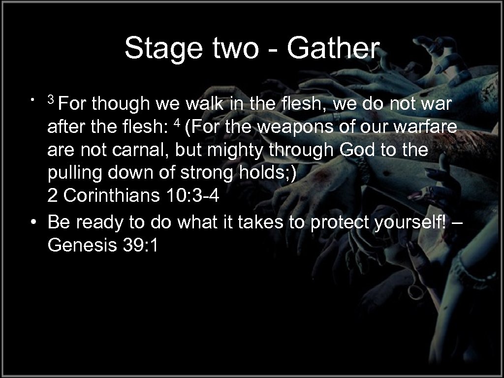 Stage two - Gather • 3 For though we walk in the flesh, we