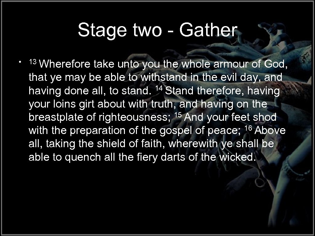 Stage two - Gather • 13 Wherefore take unto you the whole armour of