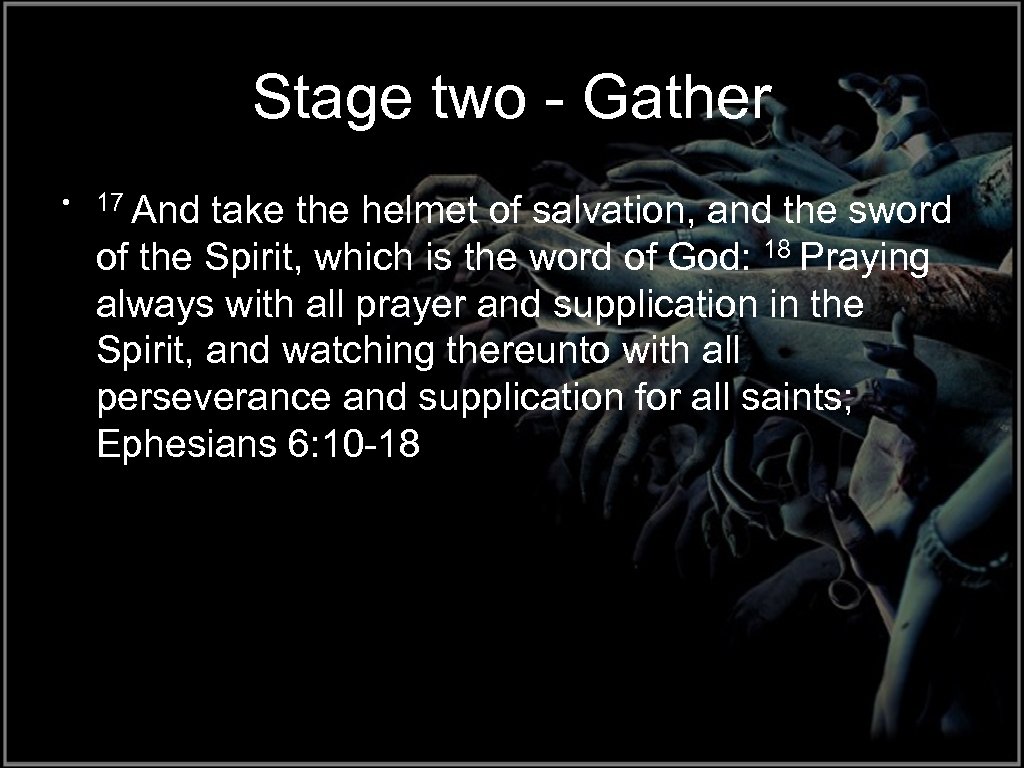 Stage two - Gather • 17 And take the helmet of salvation, and the