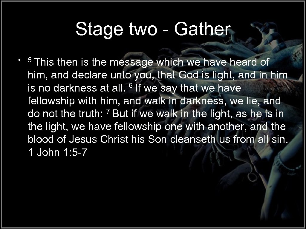 Stage two - Gather • 5 This then is the message which we have