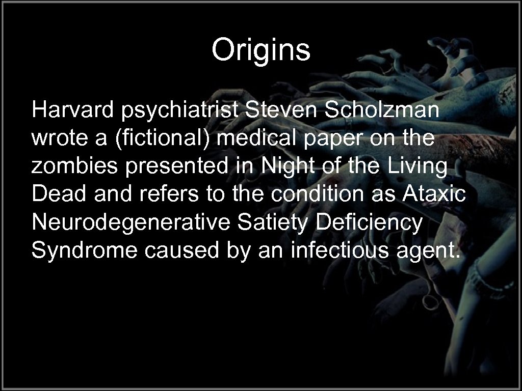 Origins Harvard psychiatrist Steven Scholzman wrote a (fictional) medical paper on the zombies presented