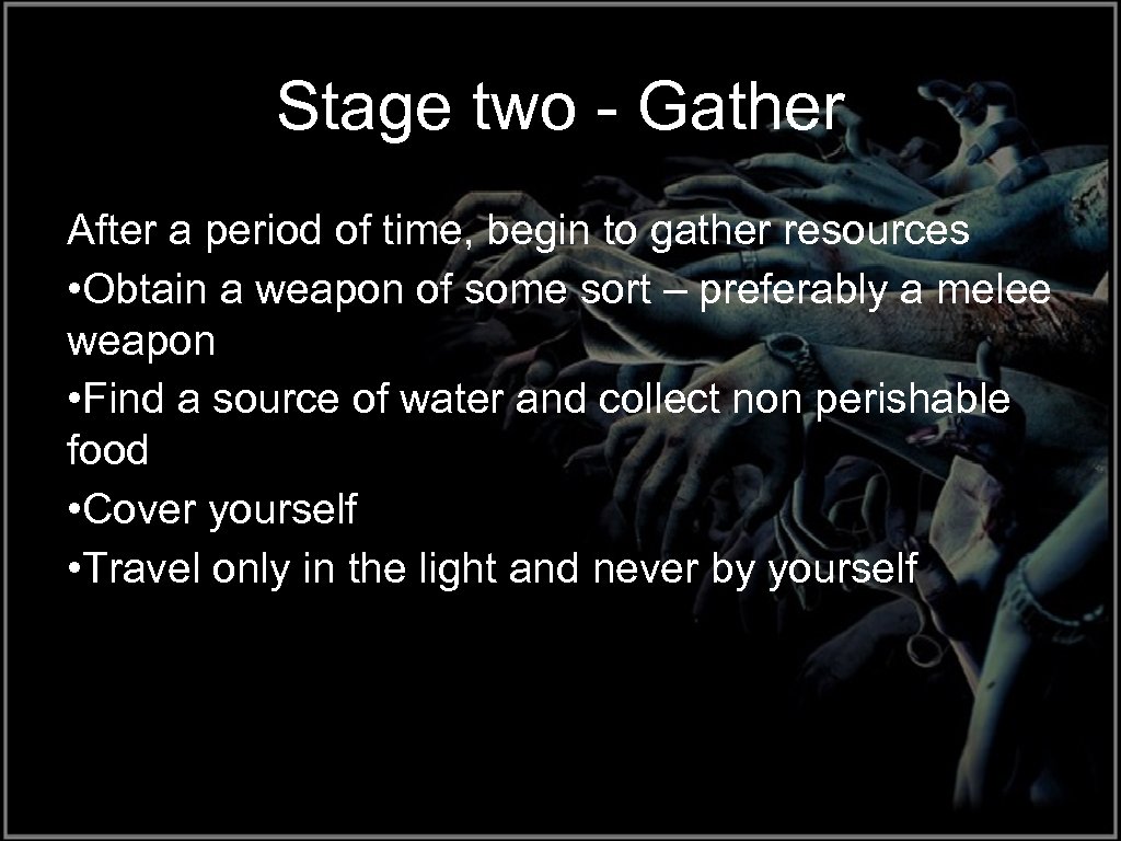 Stage two - Gather After a period of time, begin to gather resources •