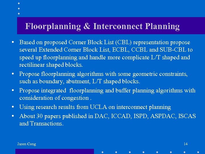 Floorplanning & Interconnect Planning • Based on proposed Corner Block List (CBL) representation propose