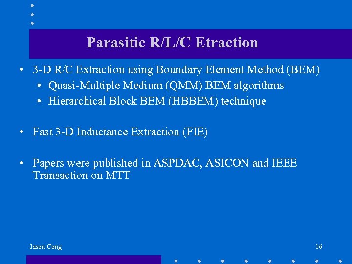 Parasitic R/L/C Etraction • 3 -D R/C Extraction using Boundary Element Method (BEM) •