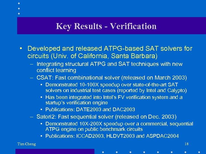 Key Results - Verification • Developed and released ATPG-based SAT solvers for circuits (Univ.