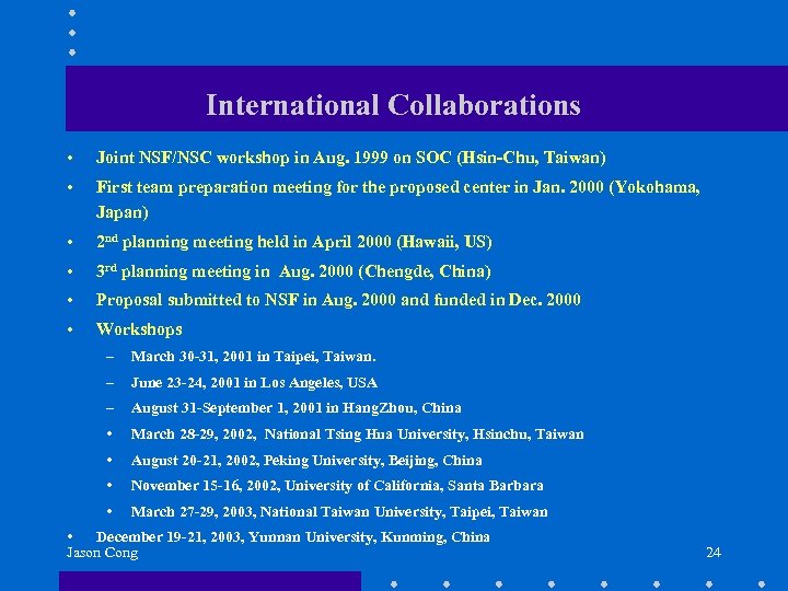 International Collaborations • Joint NSF/NSC workshop in Aug. 1999 on SOC (Hsin-Chu, Taiwan) •