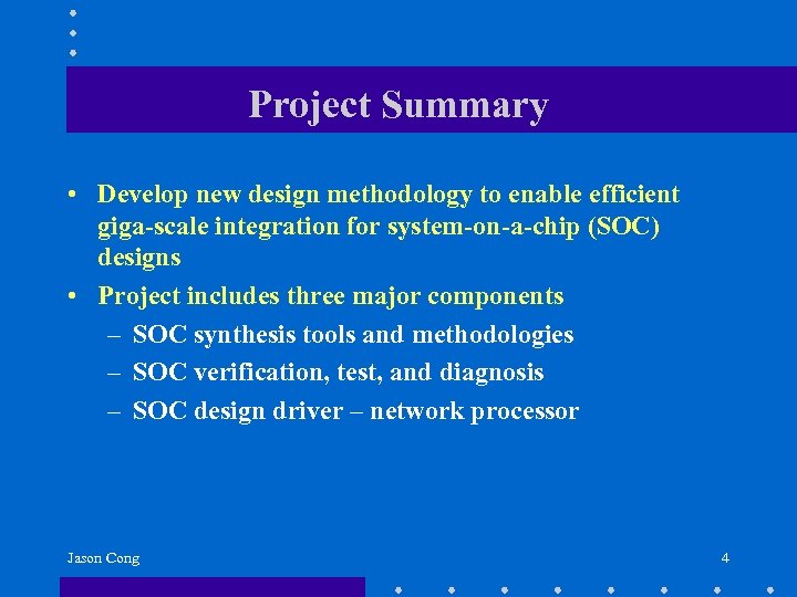 Project Summary • Develop new design methodology to enable efficient giga-scale integration for system-on-a-chip