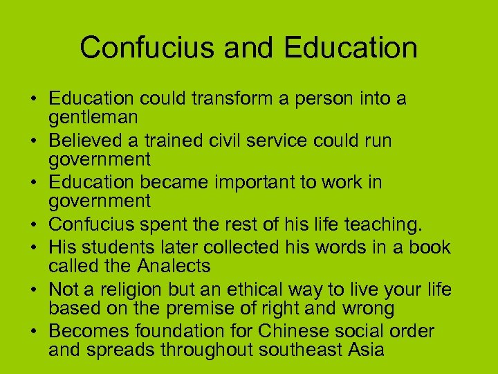 Confucius and Education • Education could transform a person into a gentleman • Believed