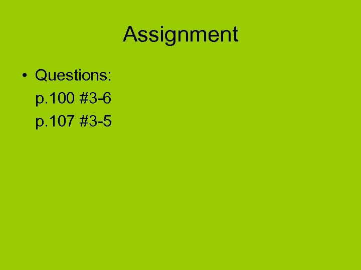 Assignment • Questions: p. 100 #3 -6 p. 107 #3 -5 