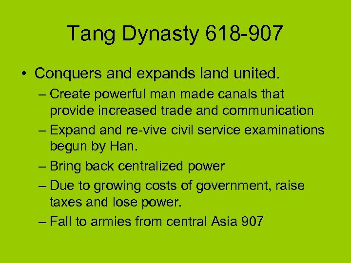 Tang Dynasty 618 -907 • Conquers and expands land united. – Create powerful man