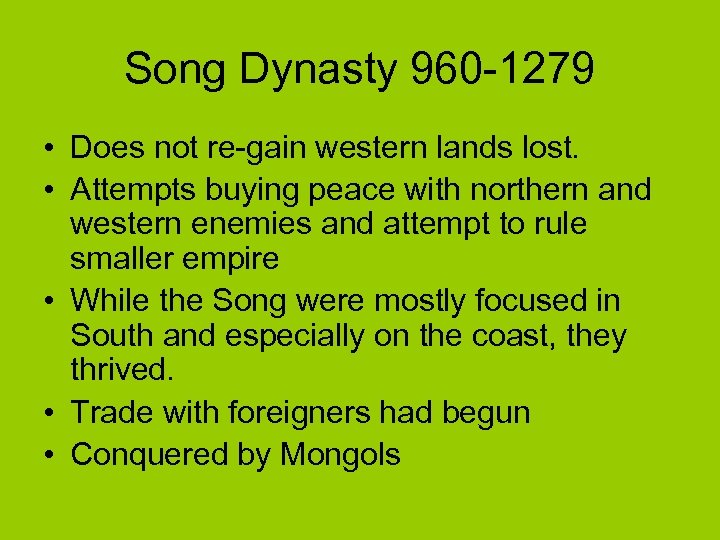 Song Dynasty 960 -1279 • Does not re-gain western lands lost. • Attempts buying