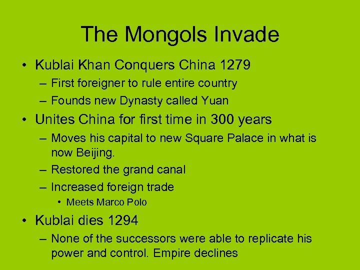 The Mongols Invade • Kublai Khan Conquers China 1279 – First foreigner to rule