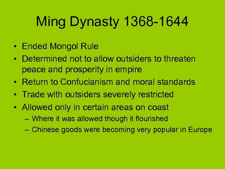 Ming Dynasty 1368 -1644 • Ended Mongol Rule • Determined not to allow outsiders