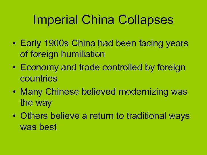 Imperial China Collapses • Early 1900 s China had been facing years of foreign