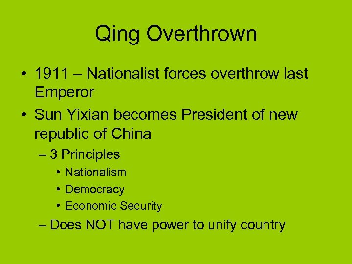 Qing Overthrown • 1911 – Nationalist forces overthrow last Emperor • Sun Yixian becomes