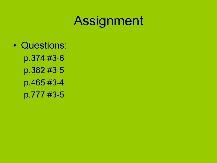 Assignment • Questions: p. 374 #3 -6 p. 382 #3 -5 p. 465 #3