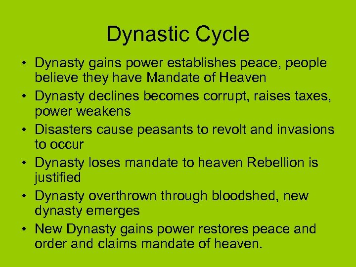 Dynastic Cycle • Dynasty gains power establishes peace, people believe they have Mandate of