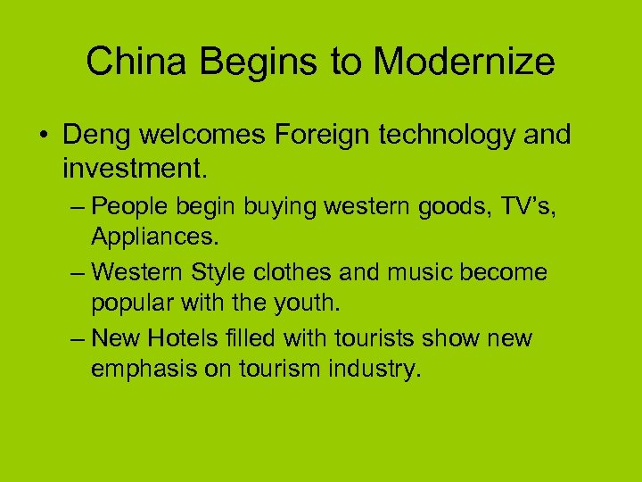 China Begins to Modernize • Deng welcomes Foreign technology and investment. – People begin